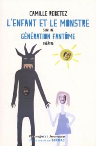 L'enfant et le monstre suivi de Génération fantôme - Rebetez Camille - Froidevaux Guillaumarc - Simon T