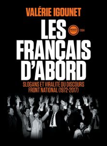 Les Français d'abord. Slogans et viralité du discours Front national (1972-2017) - Igounet Valérie