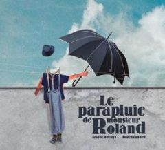 Le parapluie de monsieur Roland - Duclert Ariane - Léonard Aude