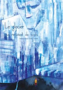 Le glacier qui refusait de fondre - Gloria Hélène - Guiné Célina