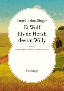 Et Wolf fils de Hersh devint Willy - Singer Israël Joshua - Charbonnel-Grinhaus Monique