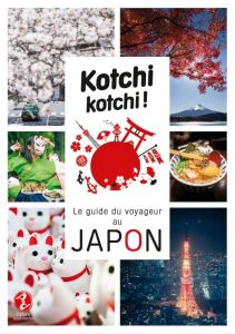 Kotchi Kotchi ! Le guide du voyageur au Japon - Bonnefoy Alexandre - Vaufrey Delphine