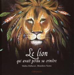 Le lion qui avait perdu sa crinère - Halbaoui Malika - Nemo Bénédicte