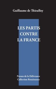 Les partis contre la France - Thieulloy Guillaume de
