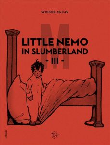 Little Nemo in Slumberland Tome 3 : 1909-1911 - McCay Winsor - Lillo Théodore