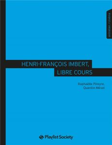 Henri-François Imbert, libre cours - Pireyre Raphaëlle - Mével Quentin