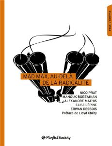 Mad Max, au-delaÌ? de la radicaliteÌ - Borzakian Manouk - Mathis Alexandre - Desbois Erwa