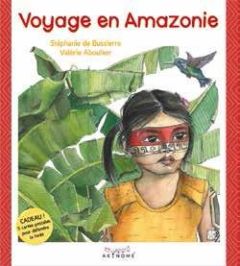 Voyage en Amazonie - Bussierre Stéphanie de - Aboulker Valérie