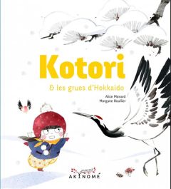 Kotori et les grues d'Hokkaido - Boullier Morgane - Monard Alice