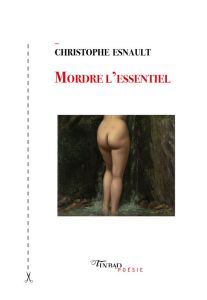 MORDRE L'ESSENTIEL - ESNAULT CHRISTOPHE
