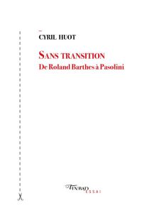 Sans transition. De Roland Barthes à Pasolini - Huot Cyril