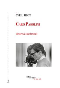 Caro Pasolini (Lettres à une brute) - Huot Cyril