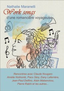 Work songs d'une romancière voyageuse - Maranelli Nathalie