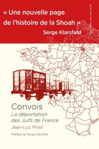 Convois. La déportation des Juifs de France - Pinol Jean-Luc - Klarsfeld Serge