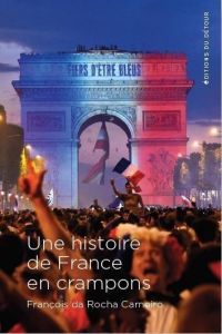 Une histoire de France en crampons - Da Rocha Carneiro François - Boucheron Patrick
