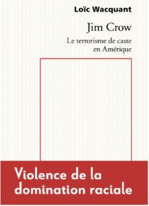 JIM CROW. LE TERRORISME DE CASTE EN AMERIQUE - WACQUANT LOIC