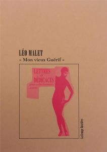 Mon vieux Guérif. Lettres & dédicaces pour "collectionneurs avertis" de Léo Malet à François Guérif - Malet Léo - Guérif François