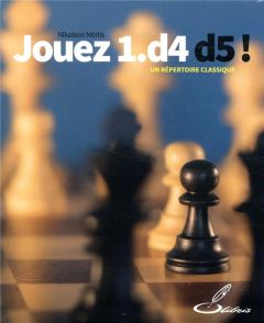 Jouez 1.D4 D5 ! Un répertoire classique - Ntirlis Nikolaos - Bauer Christian