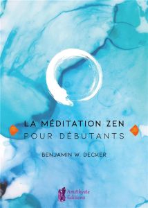 La méditation zen pour débutants - Decker Benjamin W. - Melonnière Zoé