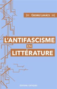 L'antifascisme en littérature - Lukacs Georg - Leblanc Guillemette - Quétier Jean