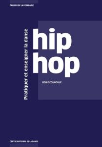 Pratiquer et enseigner la danse hip hop - Cougoule Odile
