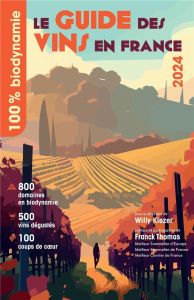 Le Guide des Vins en France. 100% biodynamie, Edition 2024 - Thomas Franck - Kiezer Willy
