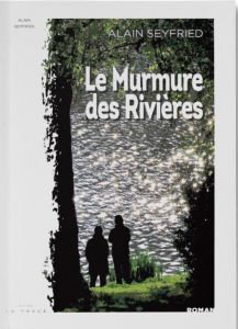 LE MURMURE DES RIVIERES - SEYFRIED ALAIN