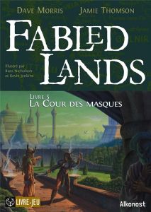 Fabled Lands Tome 5 : La cour des masques - Morris Dave - Thomson Jamie - Nicholson Russ - Jen