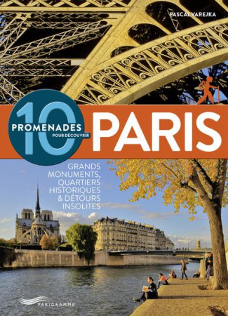 10-promenades-pour-decouvrir-paris-grands-monuments-quartiers-historiques-detours-insolites_0