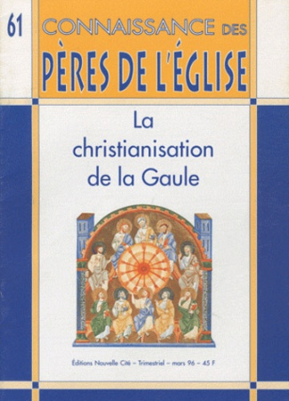 Connaissance des Pères de l'Eglise N° 61, Mars 1996 : La christianisation de la Gaule