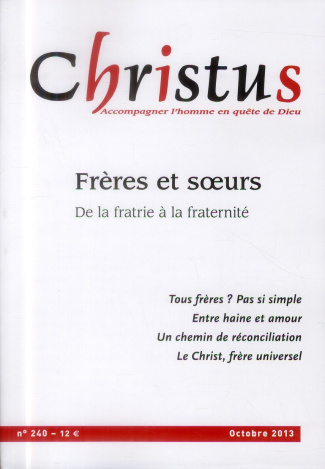 Christus N° 240, Octobre 2013 : Frères et soeurs. De la fratrie à la fraternité