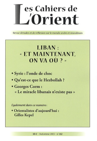 Les Cahiers de l'Orient N° 112, automne 2013 : Liban : "et maintenant, on va où ?"