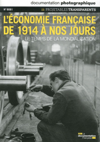 La Documentation photographique N° 8081 : L'économie française de 1914 à nos jours. Le temps de la m
