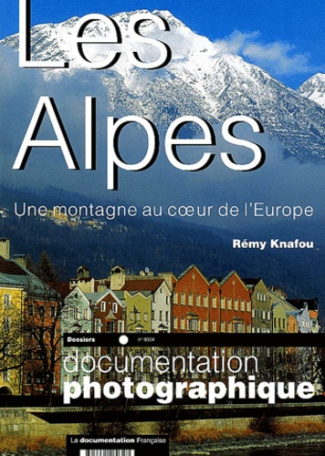 La Documentation photographique N° 8034 : Les Alpes. Une montagne au coeur de l'Europe
