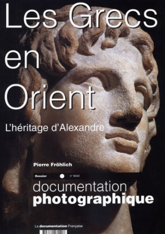 La Documentation photographique N° 8040 : Les Grecs en Orient. L'héritage d'Alexandre, IVe-Ier siècl