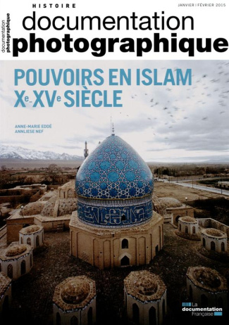La Documentation photographique N° 8103, janvier-février 2013 : Pouvoirs en Islam, Xe-XVe siècles