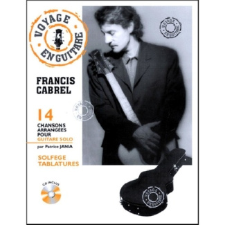 FRANCIS CABREL, VOYAGE EN GUITARE. 14 chansons arrangées pour guitare solo, avec CD