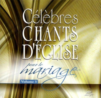 Célèbres chants d'Eglise pour le mariage. volume 3, 1 CD audio