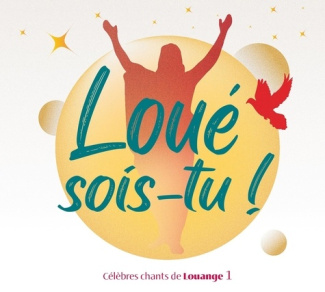 Loué sois-tu ! Célèbres chants de louange, 1 CD audio