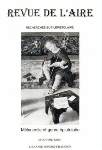 REVUE DE L'AIRE. NO 27. HIVER 2001. MELANCOLIE ET GENRE EPISTOLAIRE A L'AGE CLASSIQUE.