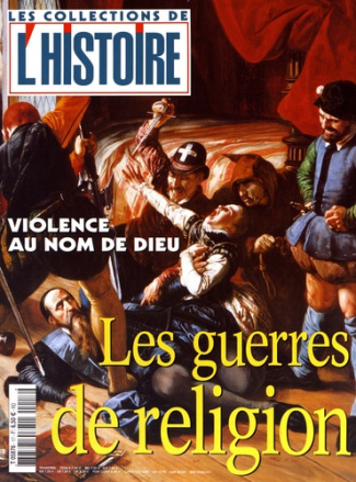Les Collections de l'Histoire N° 17, octobre 2002 : Les guerres de religion