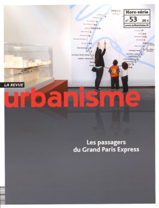 Revue Urbanisme Hors-série N° 53, Octobre 2015 : Les passagers du Grand Paris Express