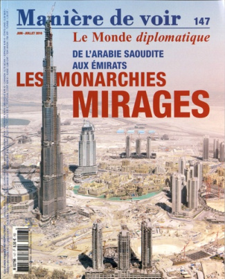 Manière de voir N° 147, juin-juillet 2016 : De l'Arabie saoudite aux émirats, les monarchies mirages