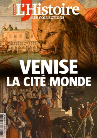 Les Collections de l'Histoire N° 71, avril-juin 2016 : Venise la cité monde
