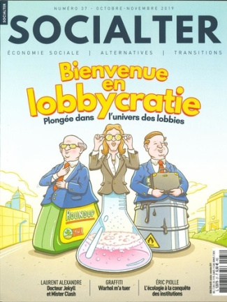 Socialter N° 37, octobre-novembre 2019 : Bienvenue en lobbycratie . Plongée dans l'univers des lobbi