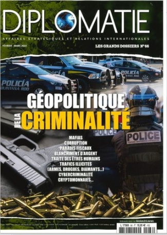 Diplomatie. Les grands dossiers N° 66, février-mars 2022 : Géopolitique de la criminalité