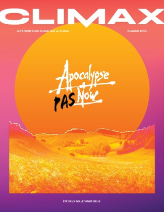Climax : Apocalypse Pas Now - été 2022. Le fanzine plus chaud que le climat