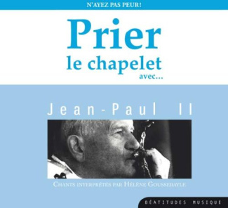 Prier le chapelet avec... Jean-Paul II. N'ayez pas peur ! 1 CD audio