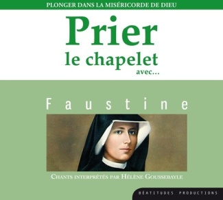 Prier le chapelet avec... Faustine. Plonger dans la miséricorde de Dieu, 1 CD audio