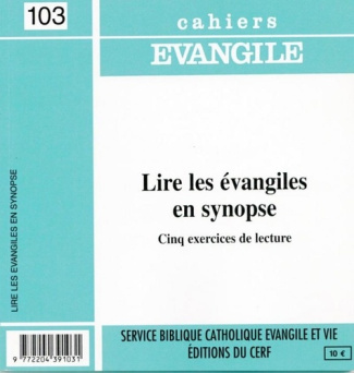 Cahiers Evangile N° 103 : Lire les Evangiles en synopte. Cinq exercices de lecture